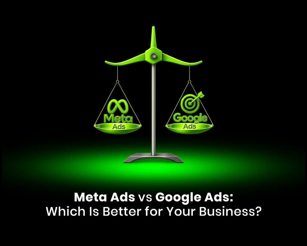 Meta Ads vs Google Ads: Which Is Better for Your Business?